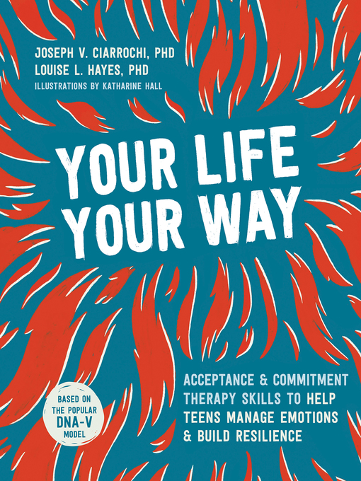 Cover of Your Life, Your Way: Acceptance and Commitment Therapy Skills to Help Teens Manage Emotions and Build Resilience